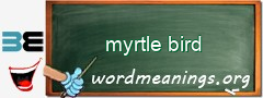 WordMeaning blackboard for myrtle bird